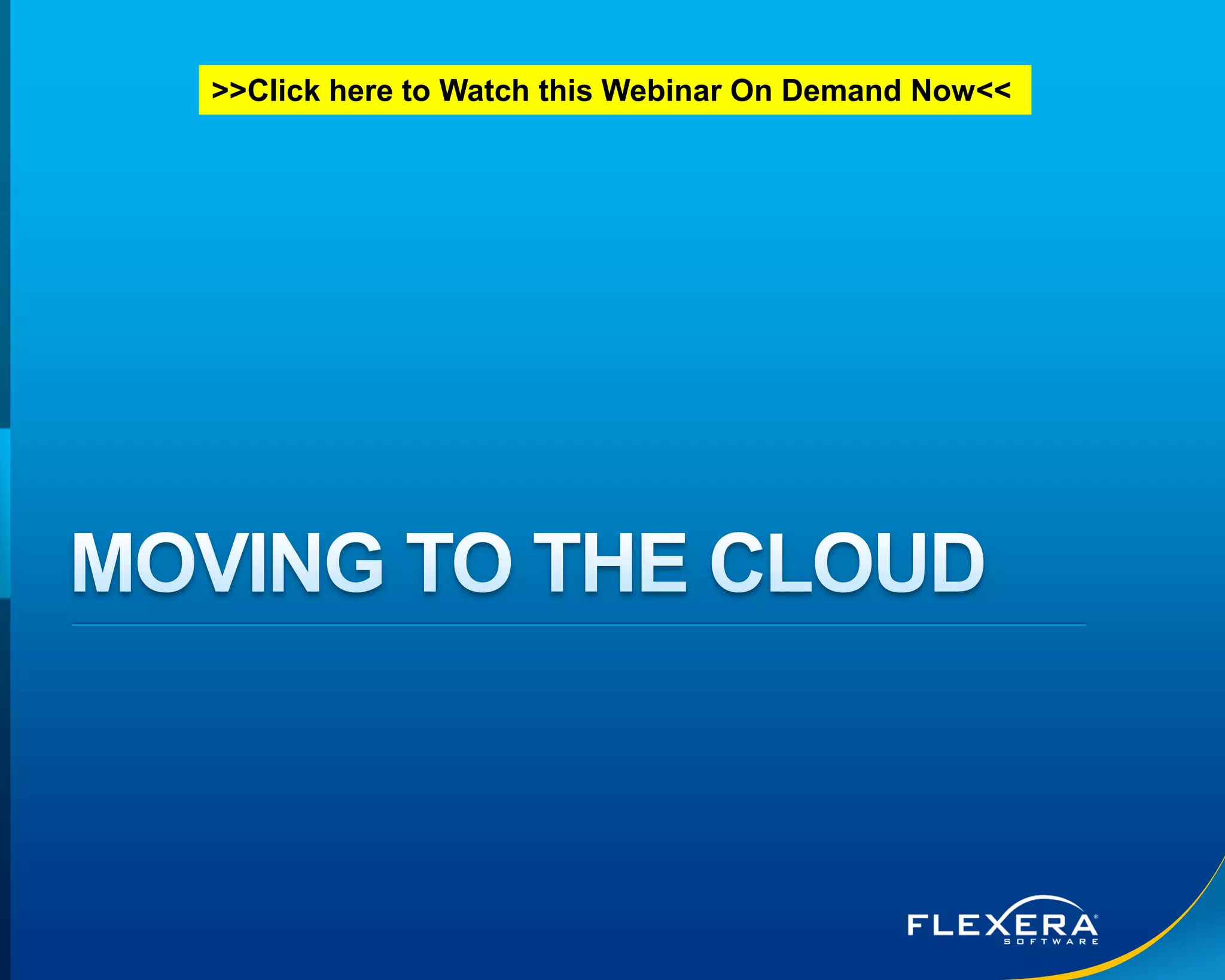 © 2016 Flexera Software LLC. All rights reserved. | Company Confidential14
>>Click here to Watch this Webinar On Demand Now<<
 