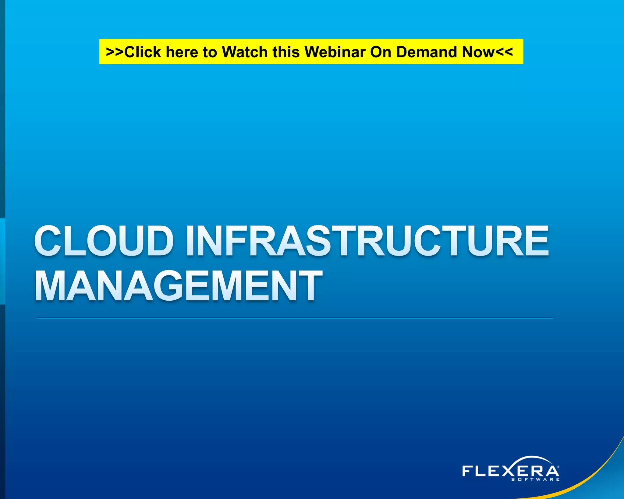 © 2016 Flexera Software LLC. All rights reserved. | Company Confidential26
>>Click here to Watch this Webinar On Demand Now<<
 