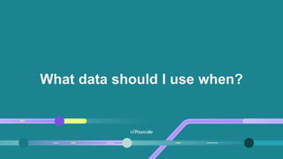 What data should I use when?
 