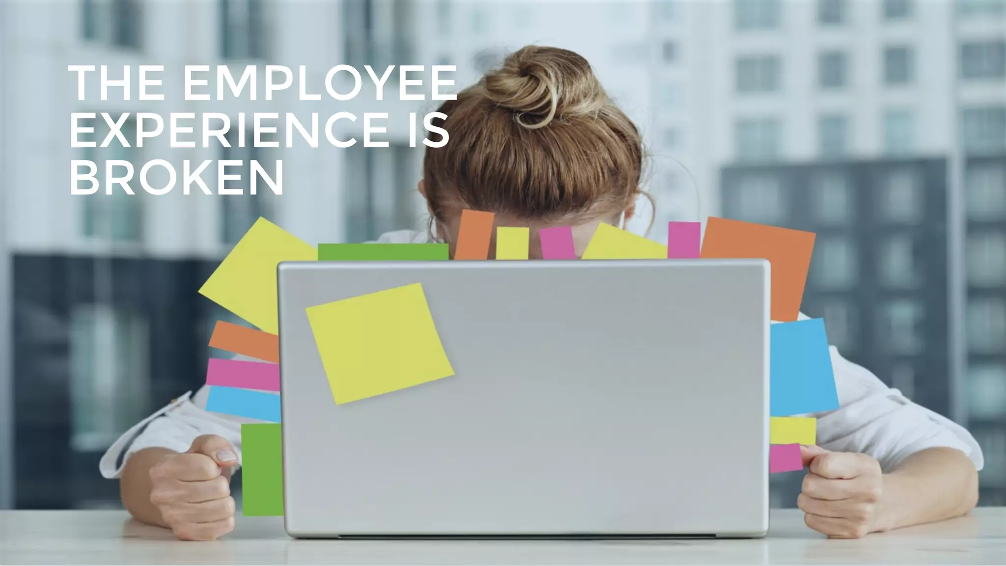 | © 2018 Limeade11
THE EMPLOYEE
EXPERIENCE IS
BROKEN
 