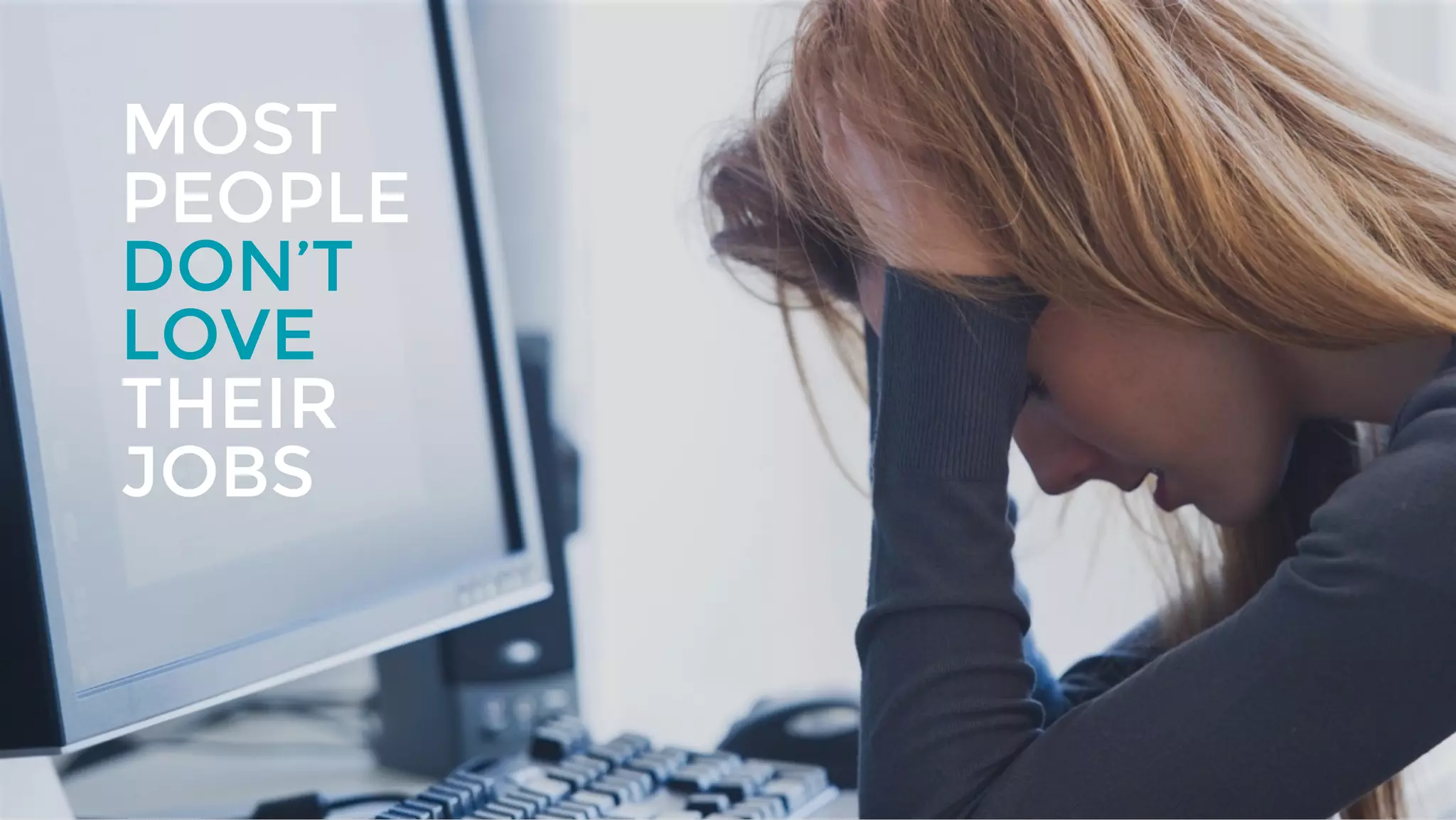 | © 2018 Limeade5
MOST
PEOPLE
DON’T
LOVE
THEIR
JOBS
 