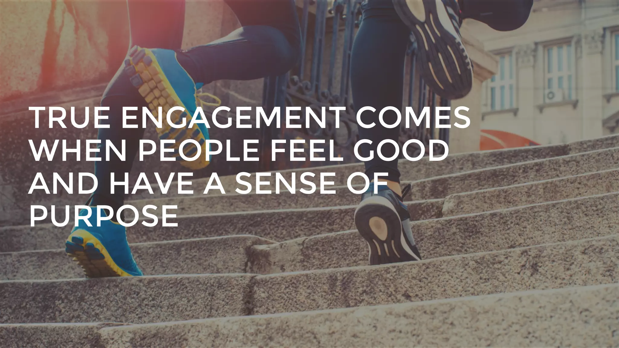 | © 2018 Limeade8
TRUE ENGAGEMENT COMES
WHEN PEOPLE FEEL GOOD
AND HAVE A SENSE OF
PURPOSE
 