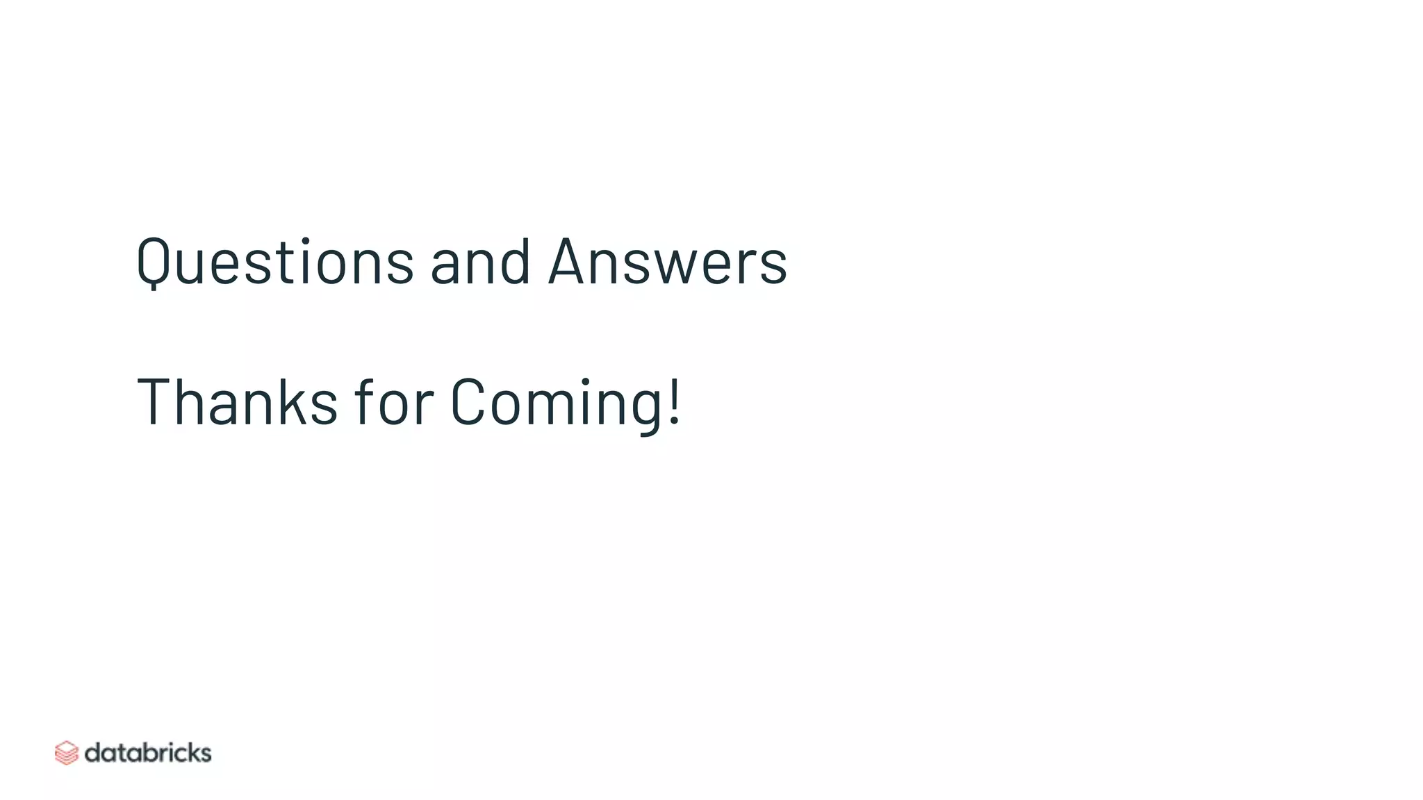 Questions and Answers
Thanks for Coming!
 