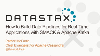 @PatrickMcFadin
Patrick McFadin
Chief Evangelist for Apache Cassandra
How to Build Data Pipelines for Real-Time
Applications with SMACK & Apache Kafka
1
 