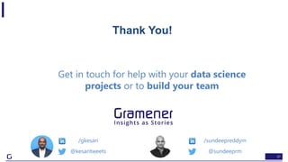 37
Thank You!
@kesaritweets
/gkesari
@sundeeprm
/sundeepreddym
Get in touch for help with your data science
projects or to build your team
 