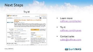 Next Steps
• Learn more
softnas.com/docker
• Try it
softnas.com/tryaws
• Contact sales
sales@softnas.com
Try It!
© 2015 SoftNAS Inc.
 