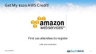 Get My $100 AWS Credit!
4
First 100 attendees to register
(URL announced later)
© 2015 SoftNAS Inc.
 