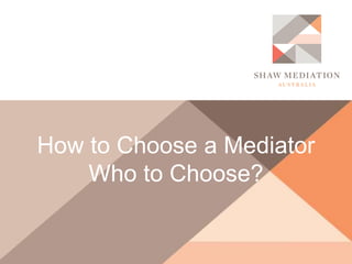How to Choose a Mediator
Who to Choose?
 