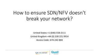 How to ensure SDN/NFV doesn't
break your network?
United States +1 (646) 558-2111
United Kingdom +44 (0) 330 221 9914
Access Code: 674-242-804
 