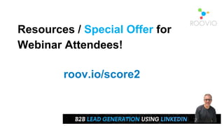 Resources / Special Offer for
Webinar Attendees!
roov.io/score2
 