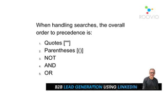 When handling searches, the overall
order to precedence is:
1. Quotes [""]
2. Parentheses [()]
3. NOT
4. AND
5. OR
 