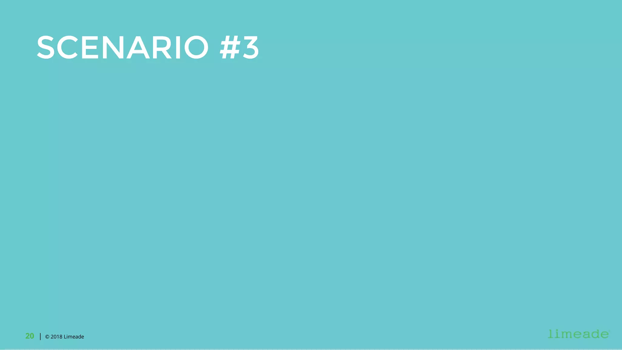| © 2018 Limeade20
SCENARIO #3
 