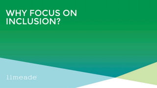 | © 2018 Limeade9
WHY FOCUS ON
INCLUSION?
 