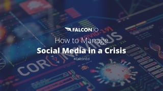 How to Manage 
Social Media in a Crisis
#FalconEd
 
