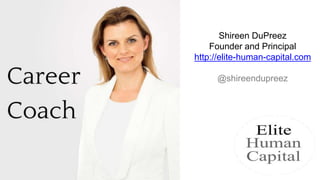 Shireen DuPreez
Founder and Principal
http://elite-human-capital.com
@shireendupreez
 
