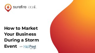 How to Market
Your Business
During a Storm
Event with
 