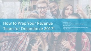 How to Prep Your Revenue
Team for Dreamforce 2017!
Presented by:
Amelia Ibarra, Demand Gen Manager,
BrightFunnel
Allie Butters, Account Development Manager,
BrightFunnel
 
