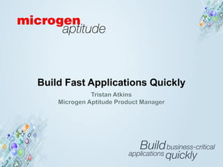 Microgen Aptitude




Build Fast Applications Quickly
 