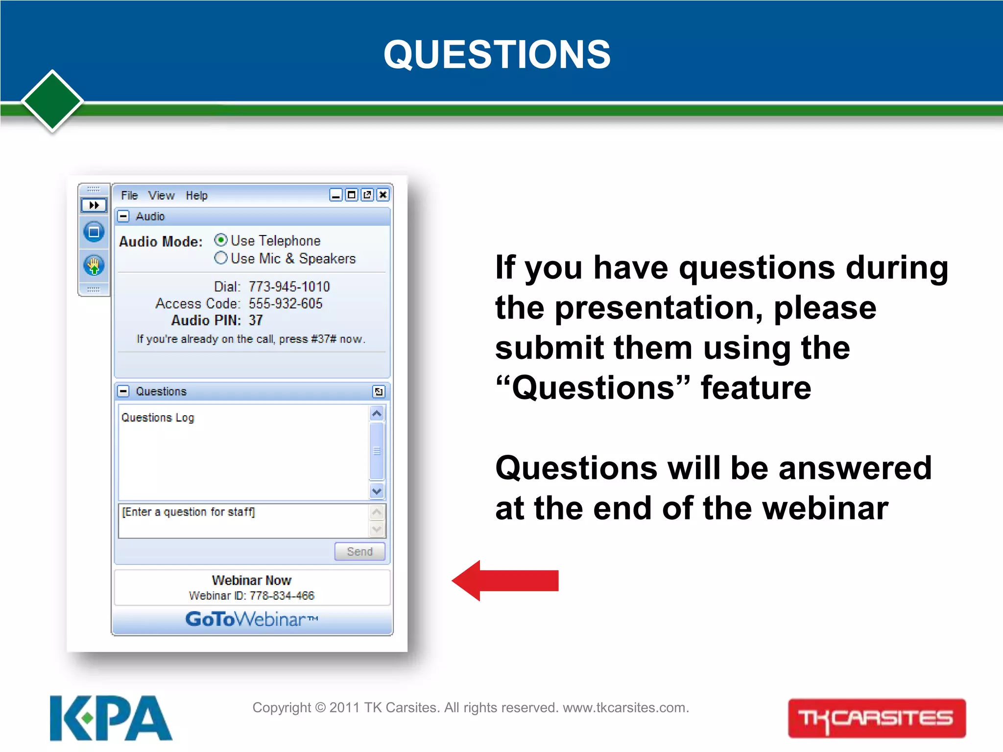 If you have questions during
the presentation, please
submit them using the
“Questions” feature
Questions will be answered
at the end of the webinar
Copyright © 2011 TK Carsites. All rights reserved. www.tkcarsites.com.
QUESTIONS
 