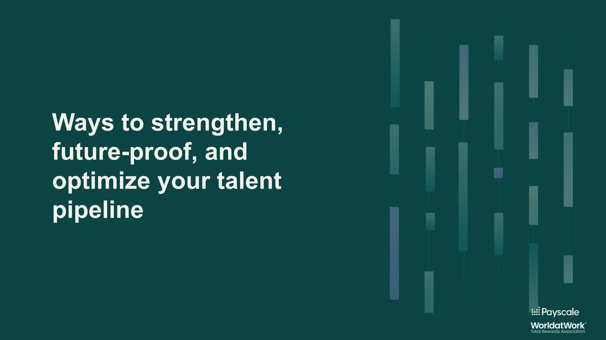 Ways to strengthen,
future-proof, and
optimize your talent
pipeline
 