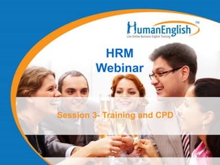 HRM
        Webinar


Session 3- Training and CPD
 
