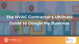 The HVAC Contractor's Ultimate
Guide to Google My Business
 