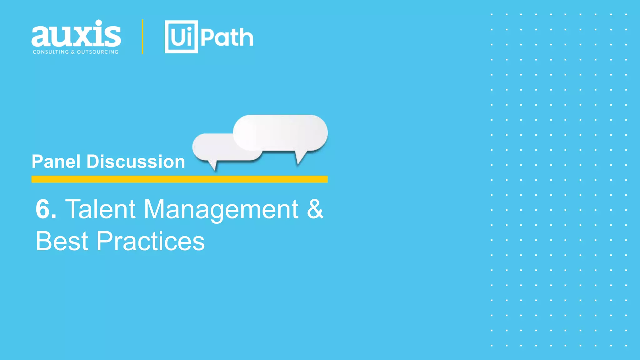 Panel Discussion
6. Talent Management &
Best Practices
 