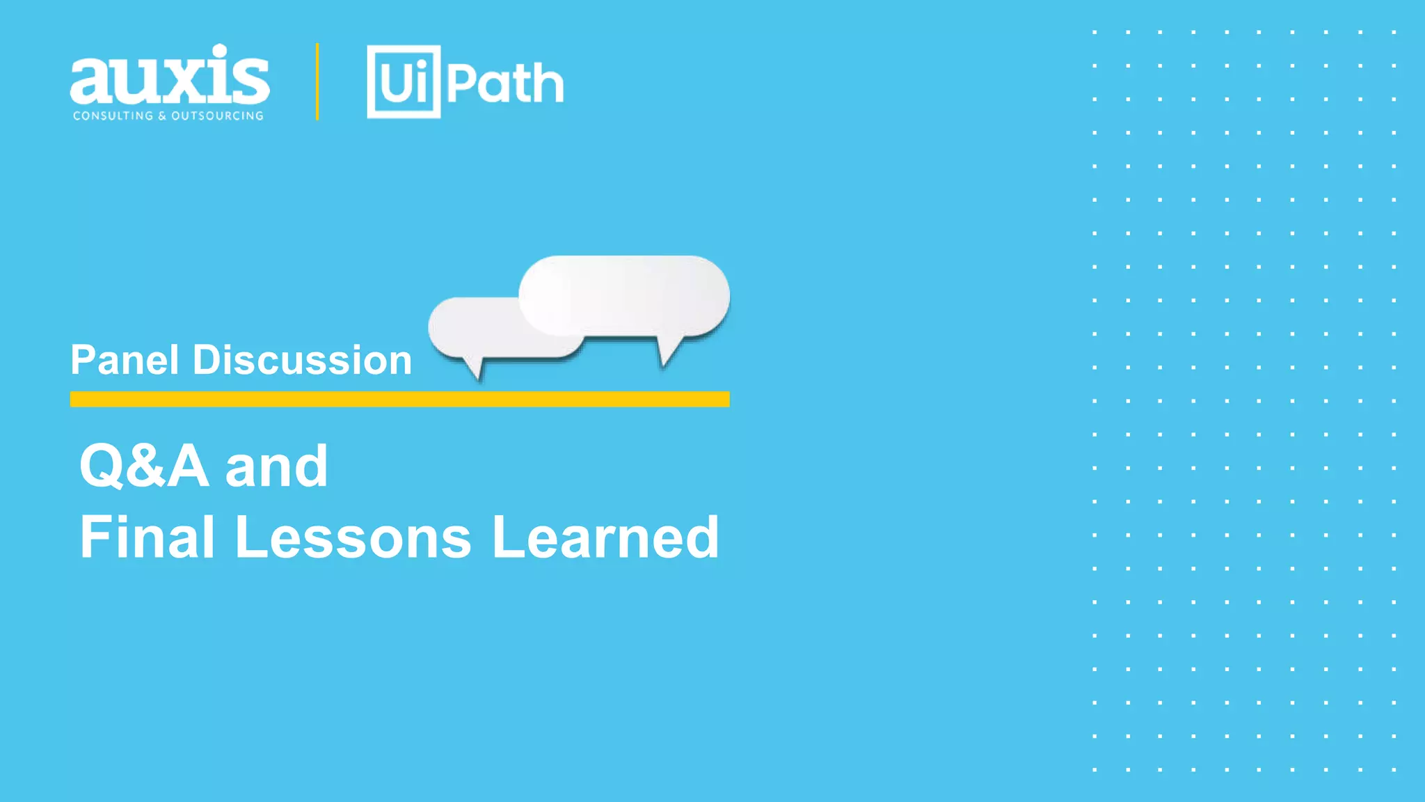 Panel Discussion
Q&A and
Final Lessons Learned
 