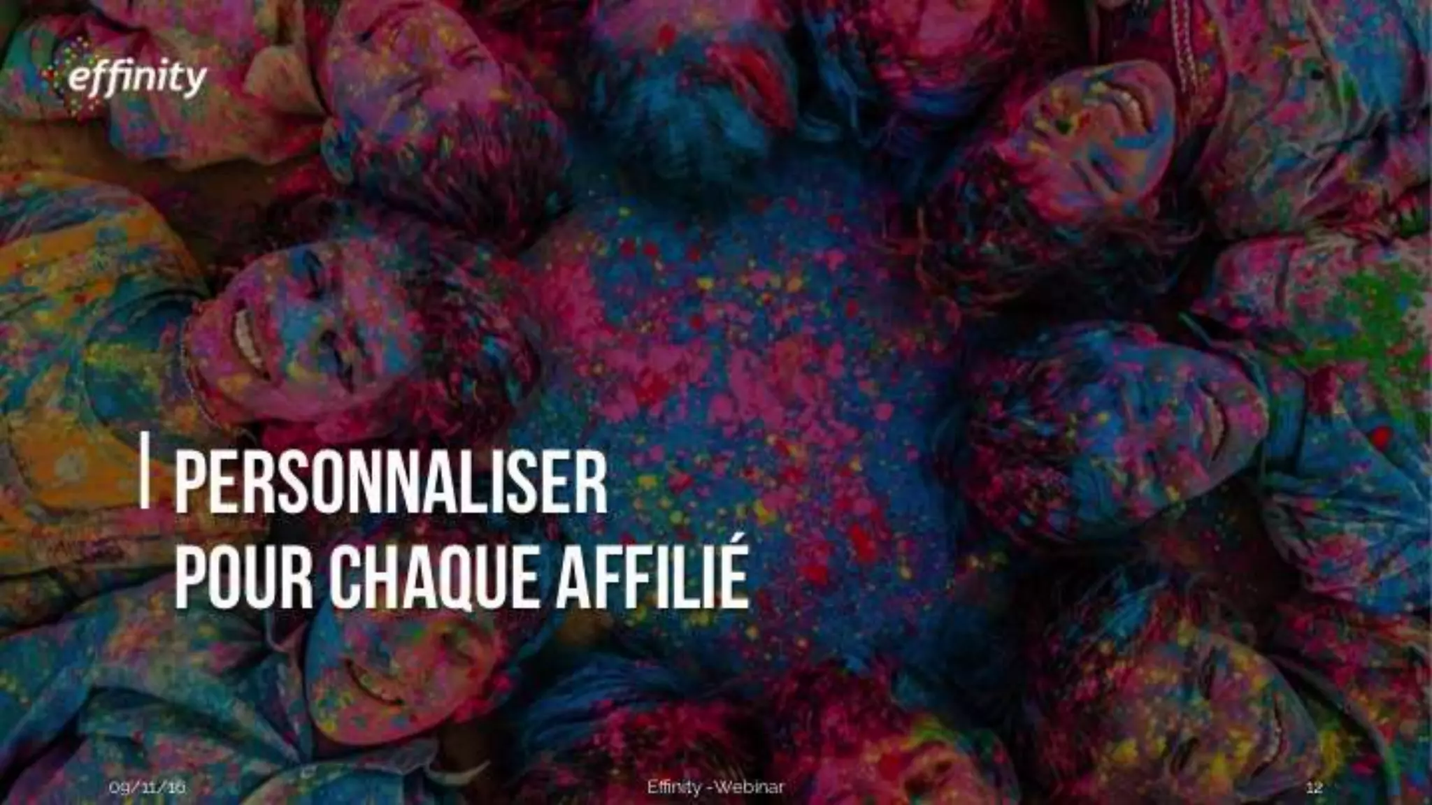 #ECP16 #EFF
STAND 2.2 C
Personnaliser
pour chaque affilié
09/11/2016 Effinity -Webinar 12
 