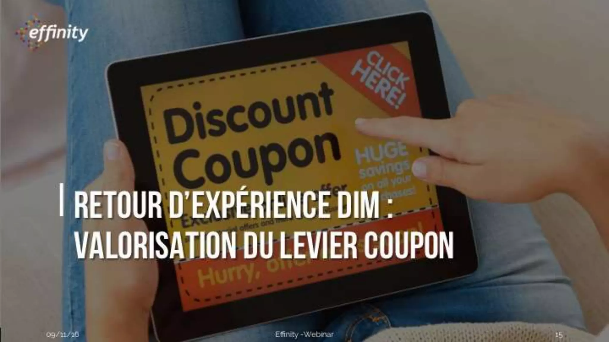 #ECP16 #EFF
STAND 2.2 C
Retour d’expérience DIM :
valorisation du levier coupon
09/11/2016 Effinity -Webinar 15
 