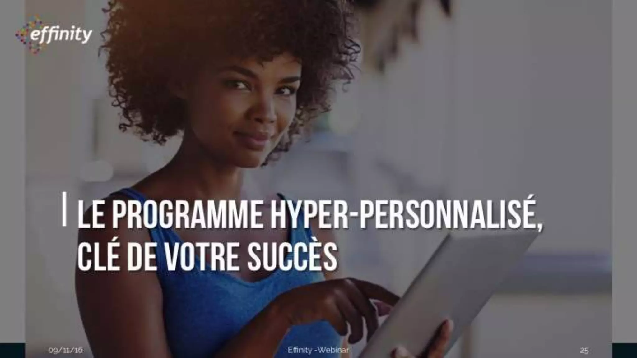 #ECP16 #EFF
STAND 2.2 C
Le programme hyper-
personnalisé,
clé de votre succès
09/11/2016 Effinity -Webinar 25
 