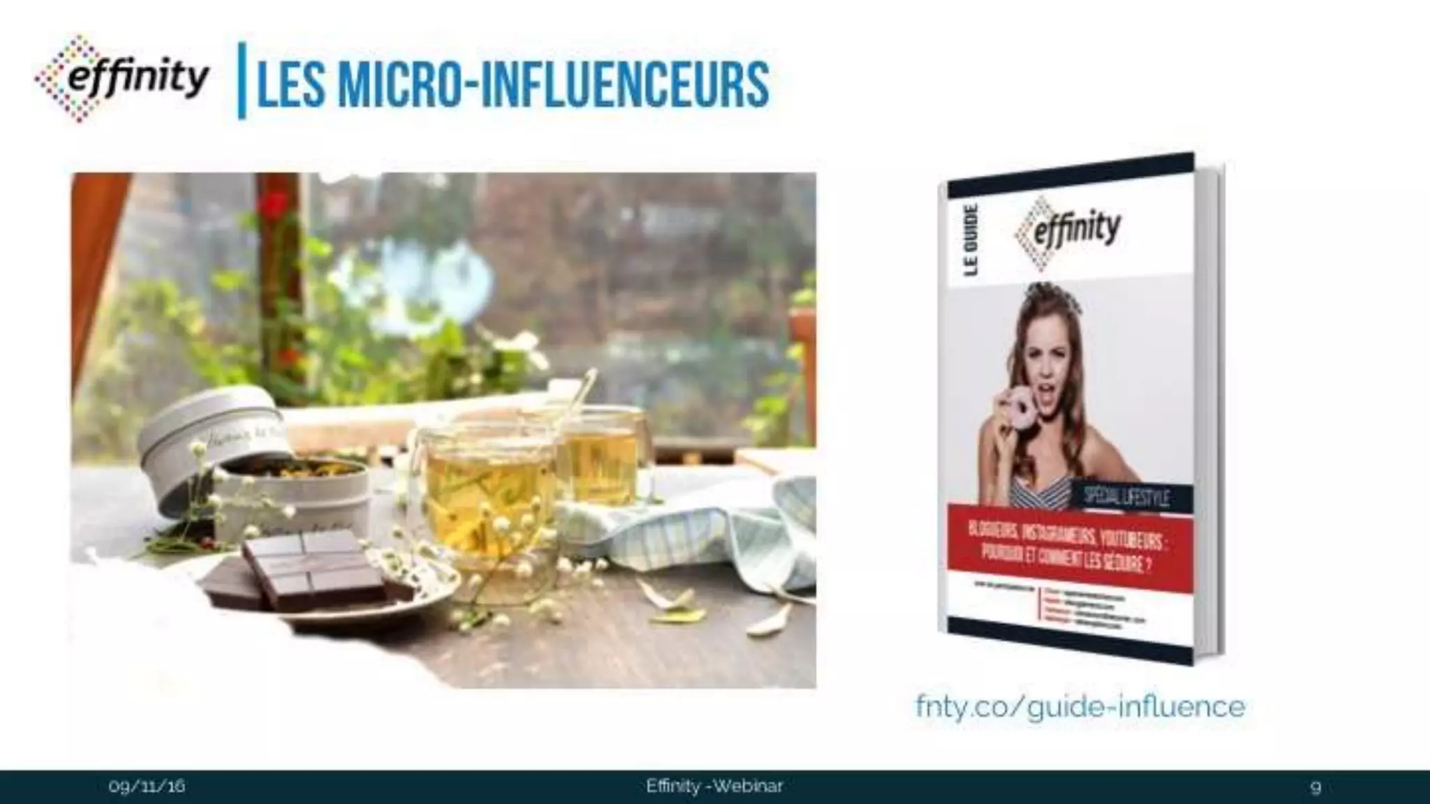 #ECP16 #EFF
STAND 2.2 C
Les micro-influenceurs
09/11/2016 Effinity -Webinar 9
fnty.co/guide-influence
 