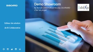 14
Editeur de solution
de Bi Collaborative
Demo Showroom
By Benoît CARAYON et Nicolas OUVRARD
Chef de projet
 