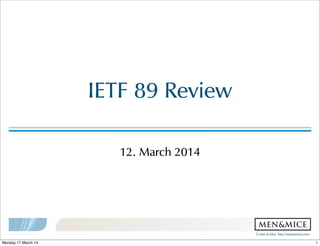 ©!Men!&!Mice!!http://menandmice,com!
IETF!89!Review
12.!March!2014
1Monday 17 March 14
 