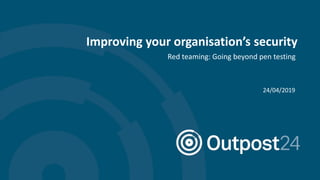 Improving your organisation’s security
24/04/2019
Red teaming: Going beyond pen testing
 