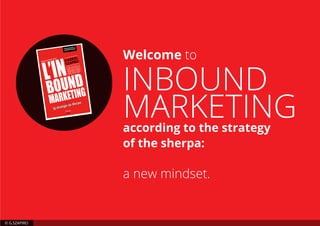 Welcome to
INBOUND
MARKETINGaccording to the strategy
of the sherpa:
a new mindset.
© G.SZAPIRO
 