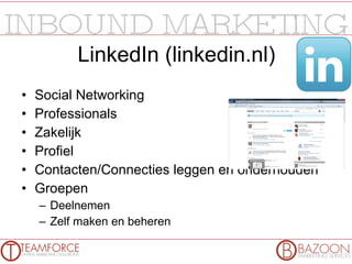 LinkedIn (linkedin.nl) Social Networking Professionals Zakelijk Profiel Contacten/Connecties leggen en onderhouden Groepen Deelnemen Zelf maken en beheren 