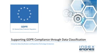 Enterprise Data Classification and Disposition Technology Introduction
Supporting GDPR Compliance through Data Classification
 
