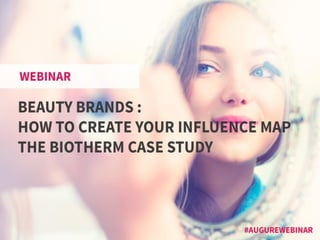 Beauty brands : how to create your influence
map. The Biotherm case study
 