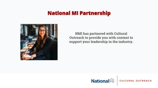 NMI has partnered with Cultural
Outreach to provide you with content to
support your leadership in the industry.
 