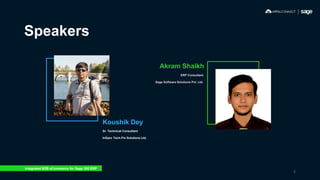 Speakers
Akram Shaikh
ERP Consultant
Sage Software Solutions Pvt. Ltd.
Koushik Dey
Sr. Technical Consultant
InSync Tech-Fin Solutions Ltd.
Integrated B2B eCommerce for Sage 300 ERP
2
 