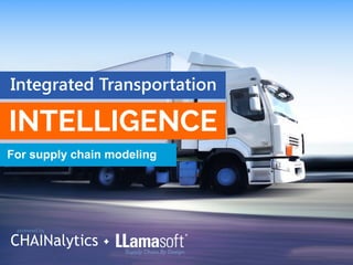 For supply chain modeling
Integrated Transportation
 