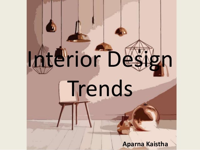 Interior Design Trends Interior Design Trends Aparna Kaistha ...