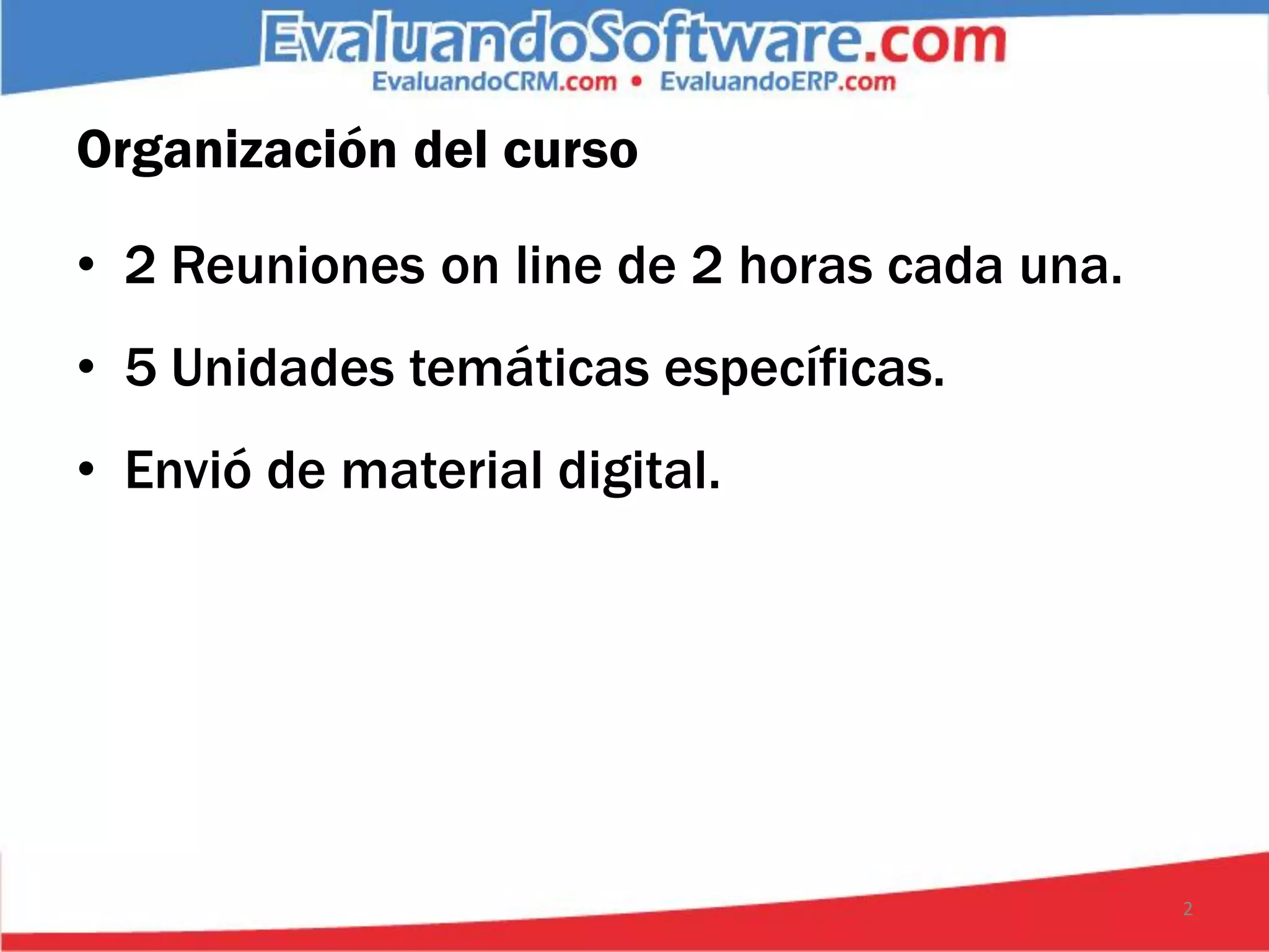 Organización del curso

• 2 Reuniones on line de 2 horas cada una.
• 5 Unidades temáticas específicas.
• Envió de material digital.




                                             2
 