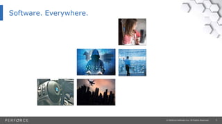 5© Perforce Software Inc. All Rights Reserved.
Software. Everywhere.
 