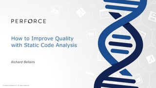 How to Improve Quality
with Static Code Analysis
Richard Bellairs
 