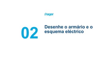 Desenhe o armário e o
esquema eléctrico
43
 