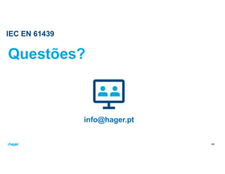 Questões?
IEC EN 61439
info@hager.pt
65
 