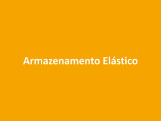 Armazenamento Elástico
 