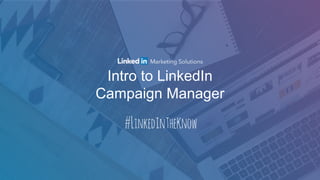 Intro to LinkedIn
Campaign Manager
 